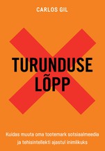 Turunduse lõpp. Kuidas muuta oma tootemark sotsiaalmeedia ja tehisintellekti ajastul inimlikuks