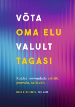 Võta oma elu valult tagasi. Kuidas leevendada artriiti, peavalu, seljavalu