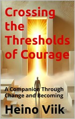 Crossing the Thresholds of Courage: A Companion Through Change and Becoming