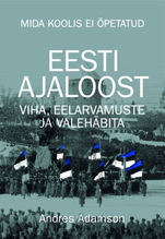Mida koolis ei õpetatud. Eesti ajaloost viha, eelarvamuste ja valehäbita