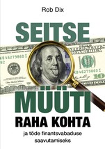 Seitse müüti raha kohta ja tõde finantsvabaduse saavutamiseks